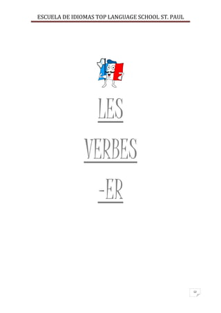 ESCUELA DE IDIOMAS TOP LANGUAGE SCHOOL ST. PAUL
12
LES
VERBES
-ER
 