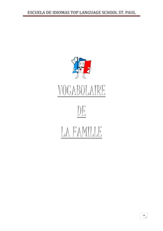 ESCUELA DE IDIOMAS TOP LANGUAGE SCHOOL ST. PAUL
14
VOCABULAIRE
DE
LA FAMILLE
 