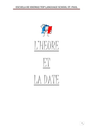 ESCUELA DE IDIOMAS TOP LANGUAGE SCHOOL ST. PAUL
22
L’HEURE
ET
LA DATE
 