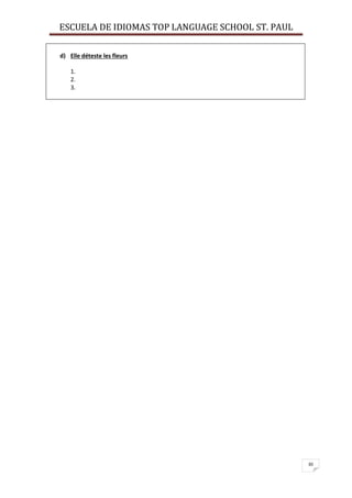 ESCUELA DE IDIOMAS TOP LANGUAGE SCHOOL ST. PAUL
30
d) Elle déteste les fleurs
1.
2.
3.
 