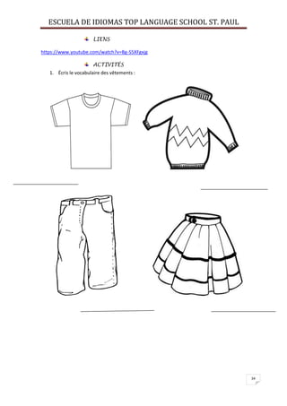 ESCUELA DE IDIOMAS TOP LANGUAGE SCHOOL ST. PAUL
34
LIENS
https://www.youtube.com/watch?v=Bg-S5XFgxjg
ACTIVITÉS
1. Écris le vocabulaire des vêtements :
 