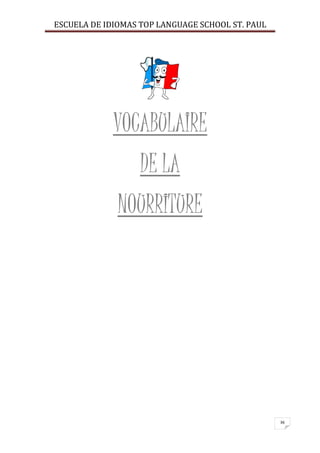 ESCUELA DE IDIOMAS TOP LANGUAGE SCHOOL ST. PAUL
36
VOCABULAIRE
DE LA
NOURRITURE
 