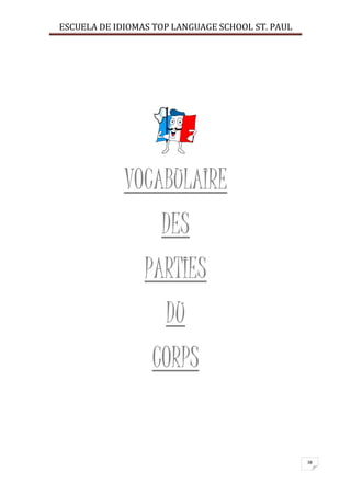 ESCUELA DE IDIOMAS TOP LANGUAGE SCHOOL ST. PAUL
38
VOCABULAIRE
DES
PARTIES
DU
CORPS
 