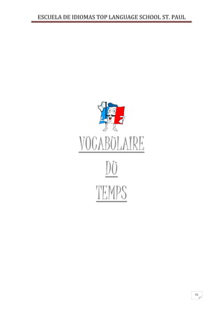 ESCUELA DE IDIOMAS TOP LANGUAGE SCHOOL ST. PAUL
51
VOCABULAIRE
DU
TEMPS
 