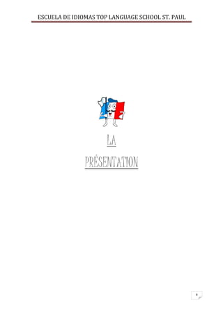ESCUELA DE IDIOMAS TOP LANGUAGE SCHOOL ST. PAUL
8
LA
PRÉSENTATION
 