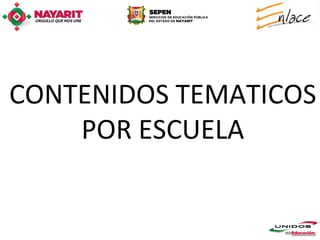 CONTENIDOS TEMATICOS
    POR ESCUELA
 