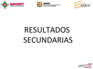 RESULTADOS
SECUNDARIAS
 