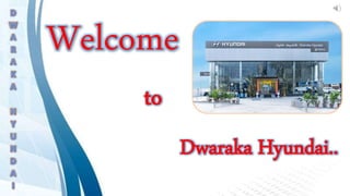 Welcome
to
Dwaraka Hyundai..
 