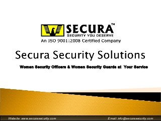 Women Security Officers & Women Security Guards at Your Service




Website: www.securasecurity.com
Website: www.securasecurity.com                   Email: info@securasecurity.com
                                                   Email: info@securasecurity.com
 