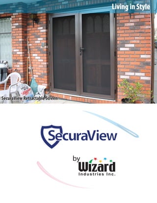 SecuraView Retractable Screen
Living in Style
I n d u s t r i e s I n c .
by
SecuraView
 