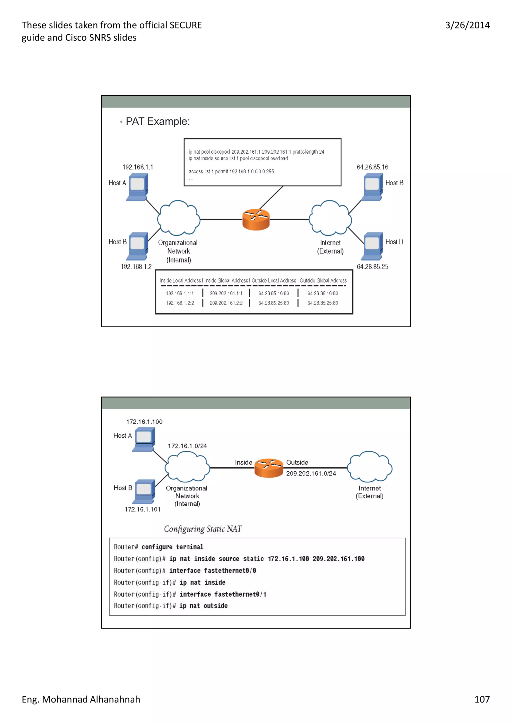 These slides taken from the official SECURE
guide and Cisco SNRS slides
3/26/2014
Eng. Mohannad Alhanahnah 107
• PAT Example:
 