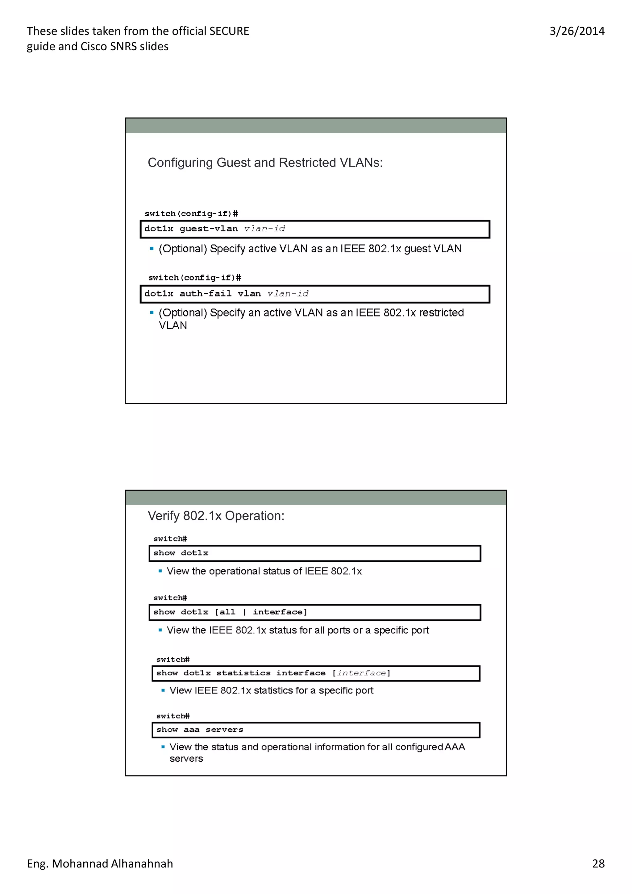These slides taken from the official SECURE
guide and Cisco SNRS slides
3/26/2014
Eng. Mohannad Alhanahnah 28
Configuring Guest and Restricted VLANs:
Verify 802.1x Operation:
 