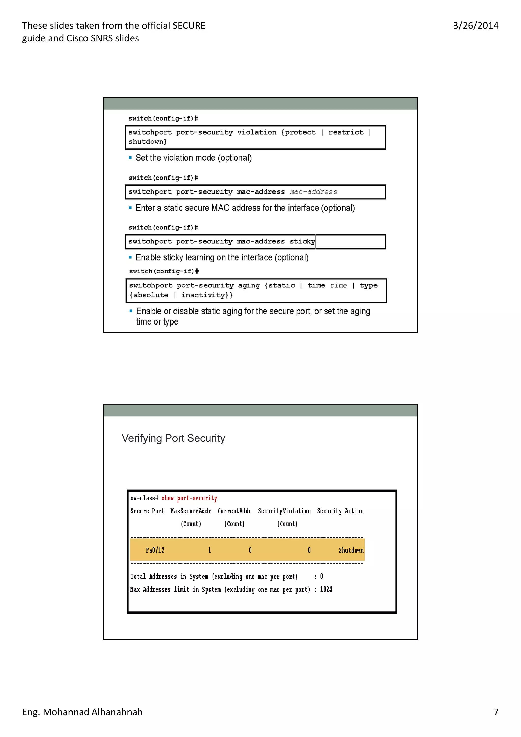 These slides taken from the official SECURE
guide and Cisco SNRS slides
3/26/2014
Eng. Mohannad Alhanahnah 7
Verifying Port Security
 