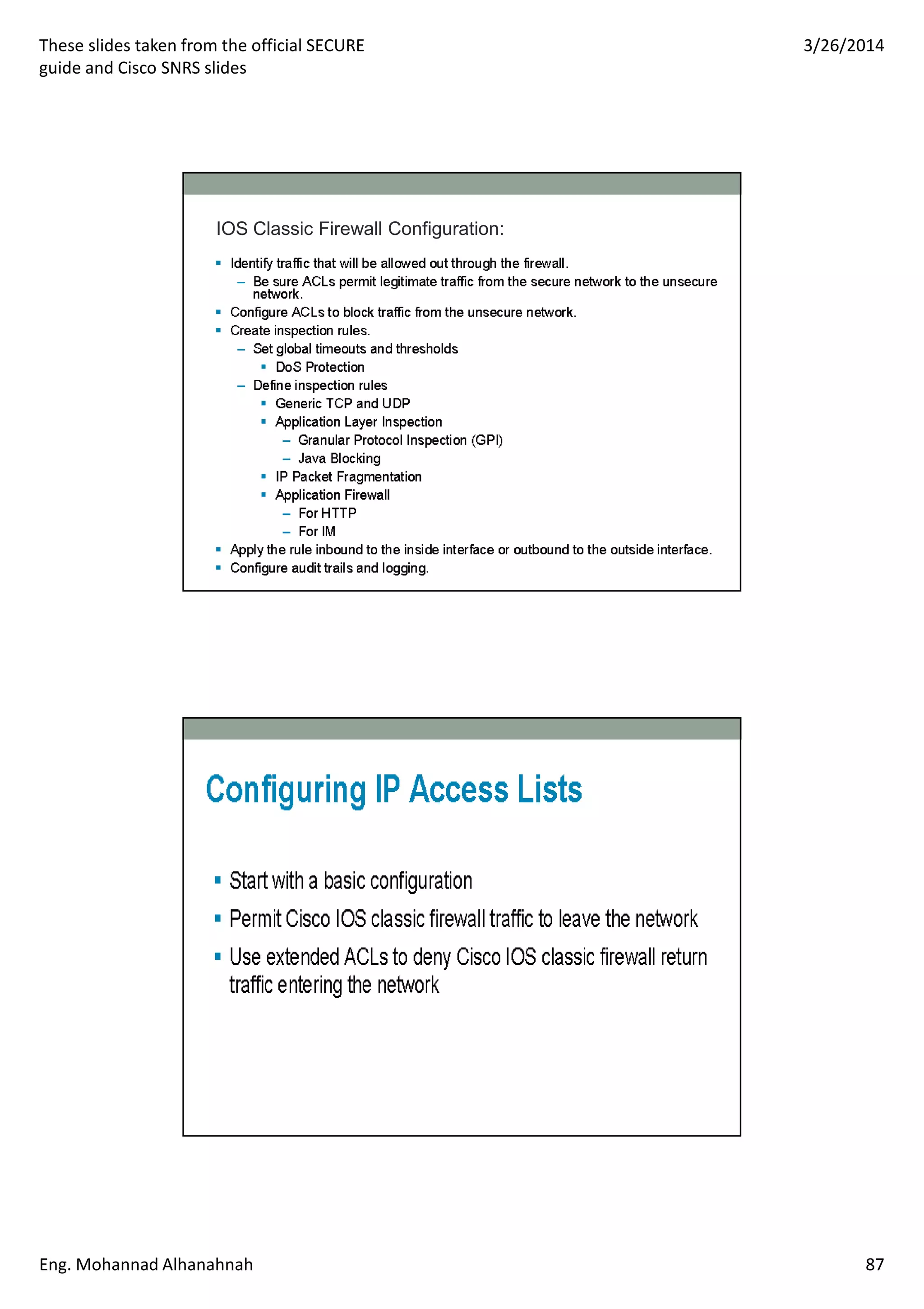These slides taken from the official SECURE
guide and Cisco SNRS slides
3/26/2014
Eng. Mohannad Alhanahnah 87
IOS Classic Firewall Configuration:
 