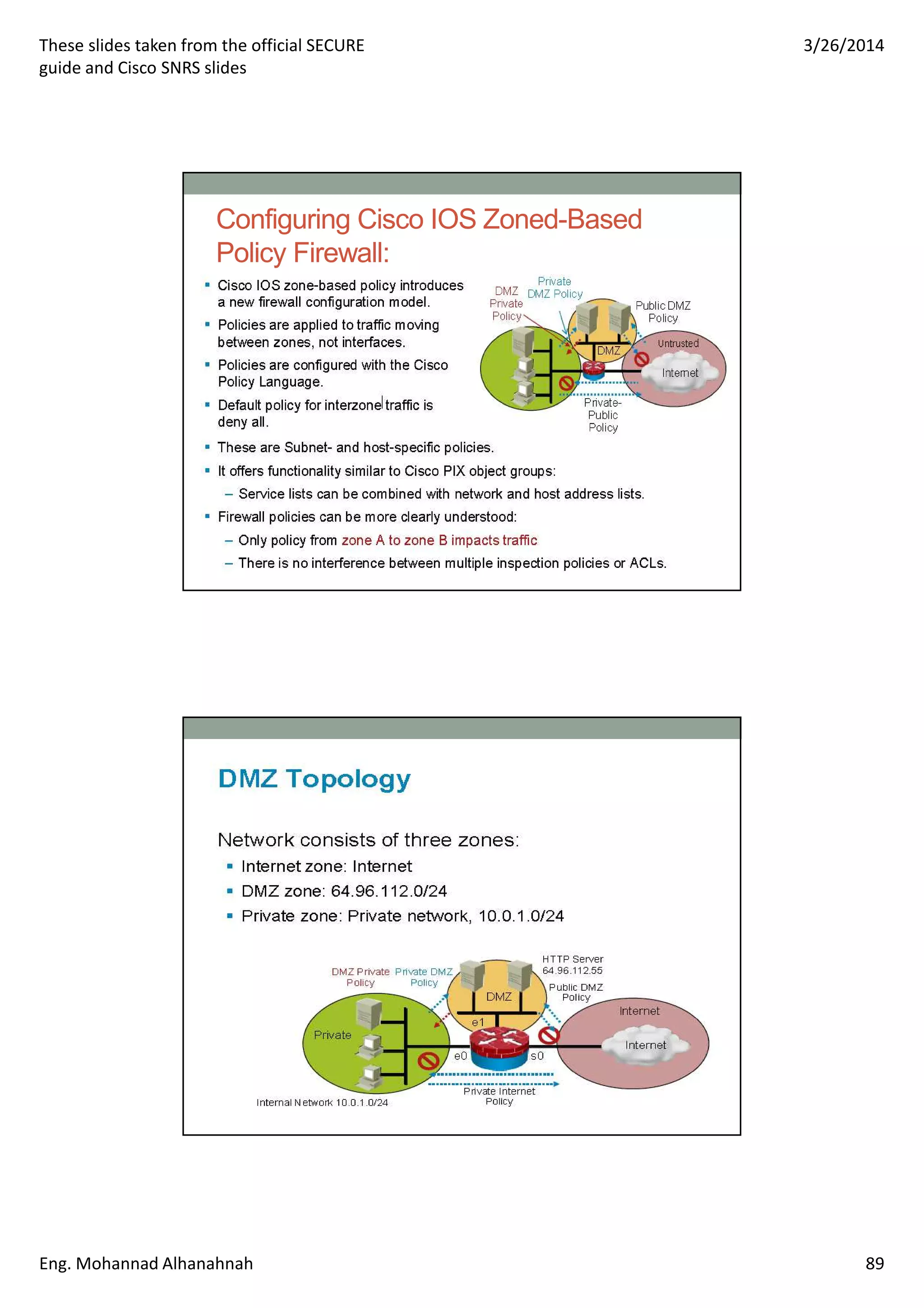 These slides taken from the official SECURE
guide and Cisco SNRS slides
3/26/2014
Eng. Mohannad Alhanahnah 89
Configuring Cisco IOS Zoned-Based
Policy Firewall:
 