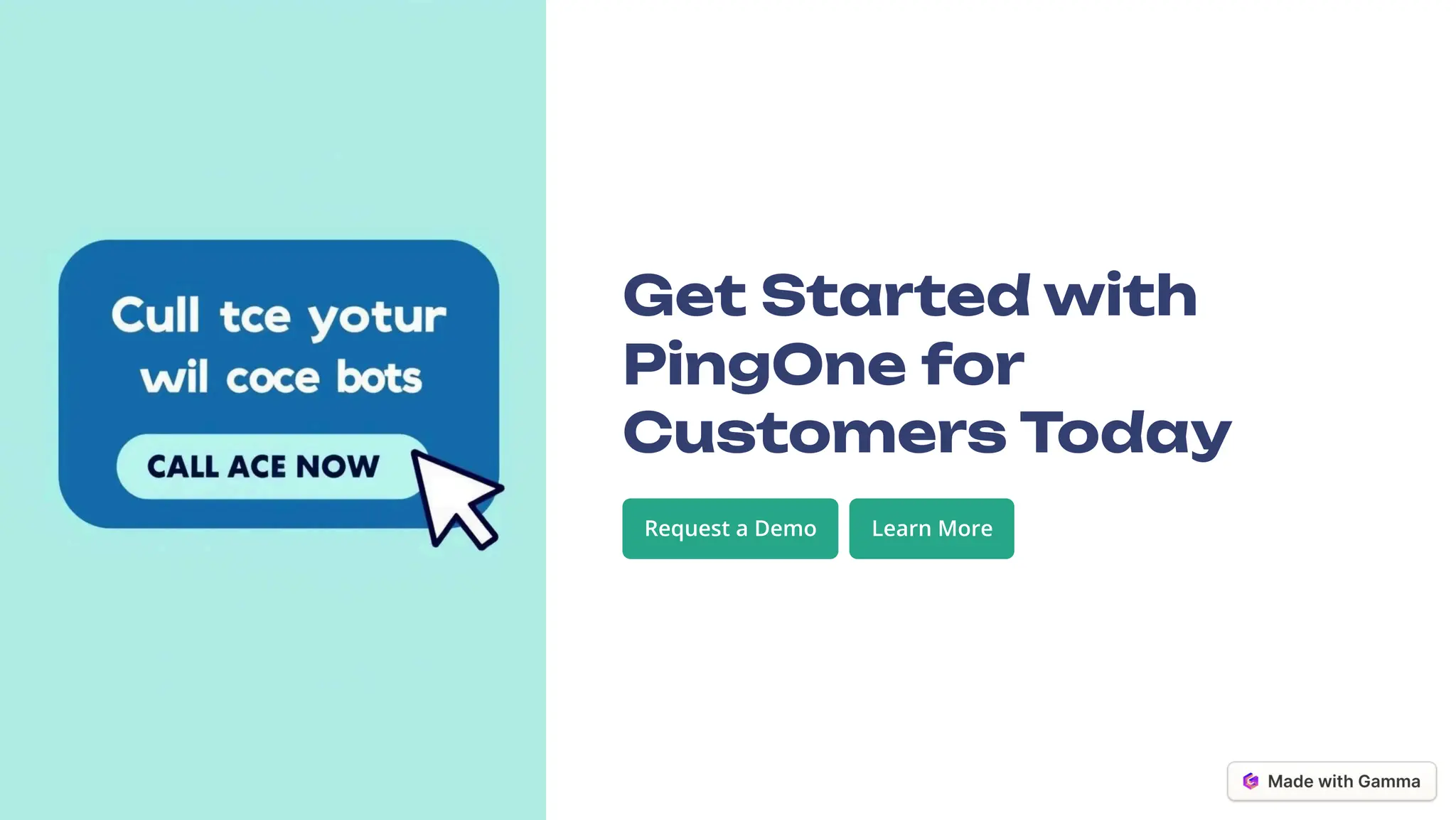 Get Started with
PingOne for
Customers Today
Request a Demo Learn More
 