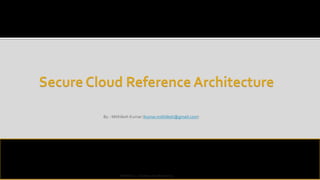 By - Mithilesh Kumar (kumar.mithilesh@gmail.com)
1Reference :- cloudsecurityalliance.org
 