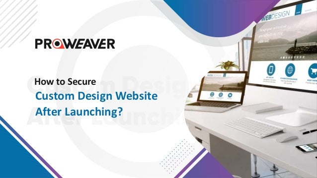 Custom Design Website
After Launching?
How to Secure
 