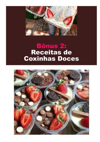 Bônus 2:
Receitas de
Coxinhas Doces
 