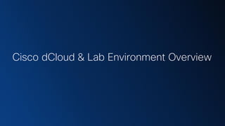 Cisco dCloud & Lab Environment Overview
 