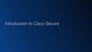 Introduction to Cisco Secure
 