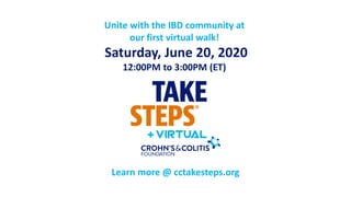 Learn more @ cctakesteps.org
Unite with the IBD community at
our first virtual walk!
Saturday, June 20, 2020
12:00PM to 3:00PM (ET)
 