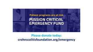 Please donate today:
crohnscolitisfoundation.org/emergency
 