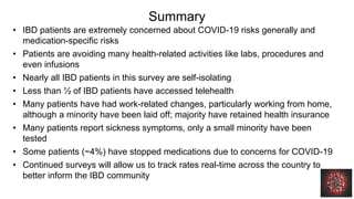 Summary
• IBD patients are extremely concerned about COVID-19 risks generally and
medication-specific risks
• Patients are...