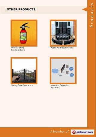 Products

OTHER PRODUCTS:

Pressure Fire
Extinguishers

Public Address Systems

Swing Gate Operators

Intrusion Detection
Systems

A Member of

 