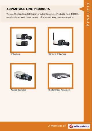 We are the leading distributor of Advantage Line Products from BOSCH,
our client can avail these products from us at very reasonable price.

IP Camera

Wireless IP Camera

Analog Cameras

Digital Video Recorders

A Member of

Products

ADVANTAGE LINE PRODUCTS

 