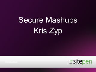 Secure Mashups Kris Zyp ,[object Object]