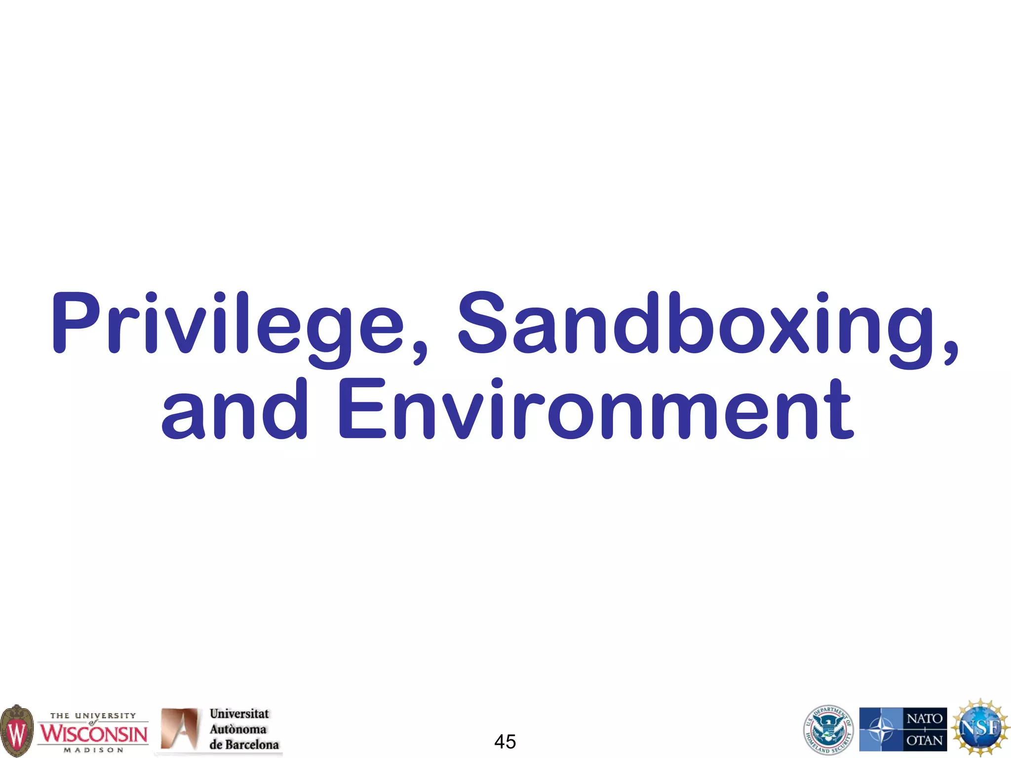 45
Privilege, Sandboxing,
and Environment
 
