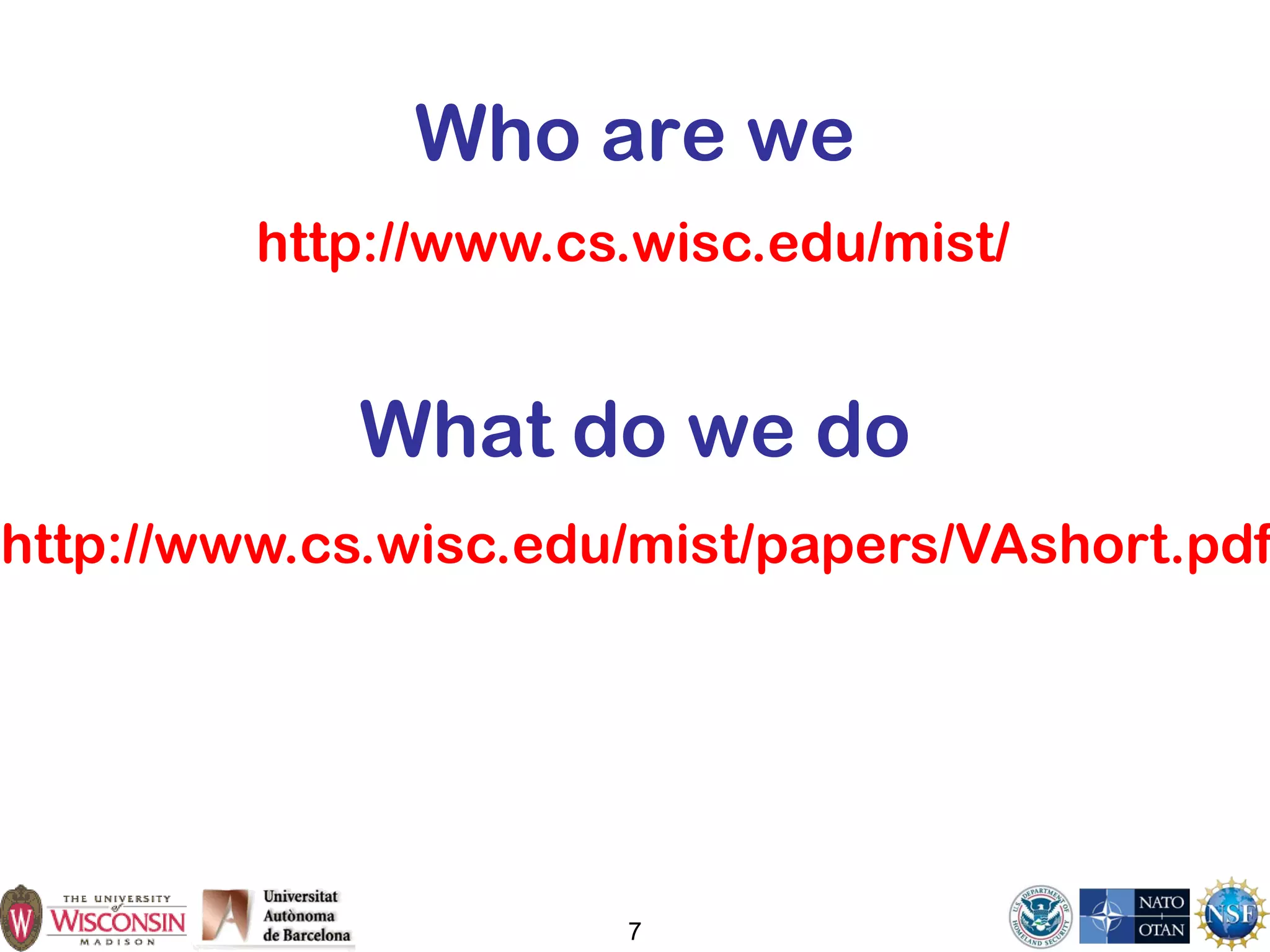 7
Who are we
http://www.cs.wisc.edu/mist/
http://www.cs.wisc.edu/mist/papers/VAshort.pdf
What do we do
 