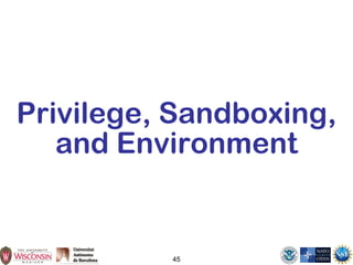 45
Privilege, Sandboxing,
and Environment
 