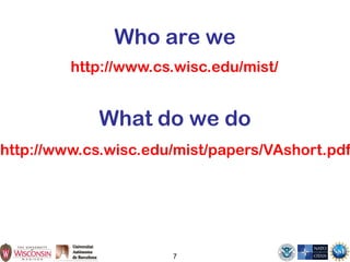 7
Who are we
http://www.cs.wisc.edu/mist/
http://www.cs.wisc.edu/mist/papers/VAshort.pdf
What do we do
 