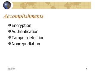 Accomplishments Encryption Authentication Tamper detection Nonrepudiation 