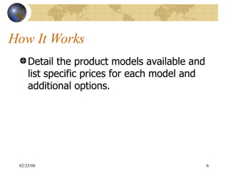 How It Works Detail the product models available and list specific prices for each model and additional options. 