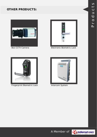 A Member of
OTHER PRODUCTS:
Box CCTV Camera Electronic Biometric Lock
Fingerprint Biometric Lock Intercom System
Products
 