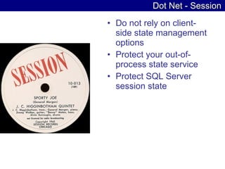 Dot Net - Session Do not rely on client-side state management options  Protect your out-of-process state service  Protect SQL Server session state  