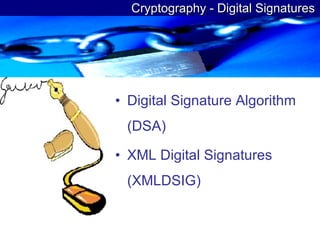 Cryptography - Digital Signatures Digital Signature Algorithm (DSA) XML Digital Signatures (XMLDSIG) 