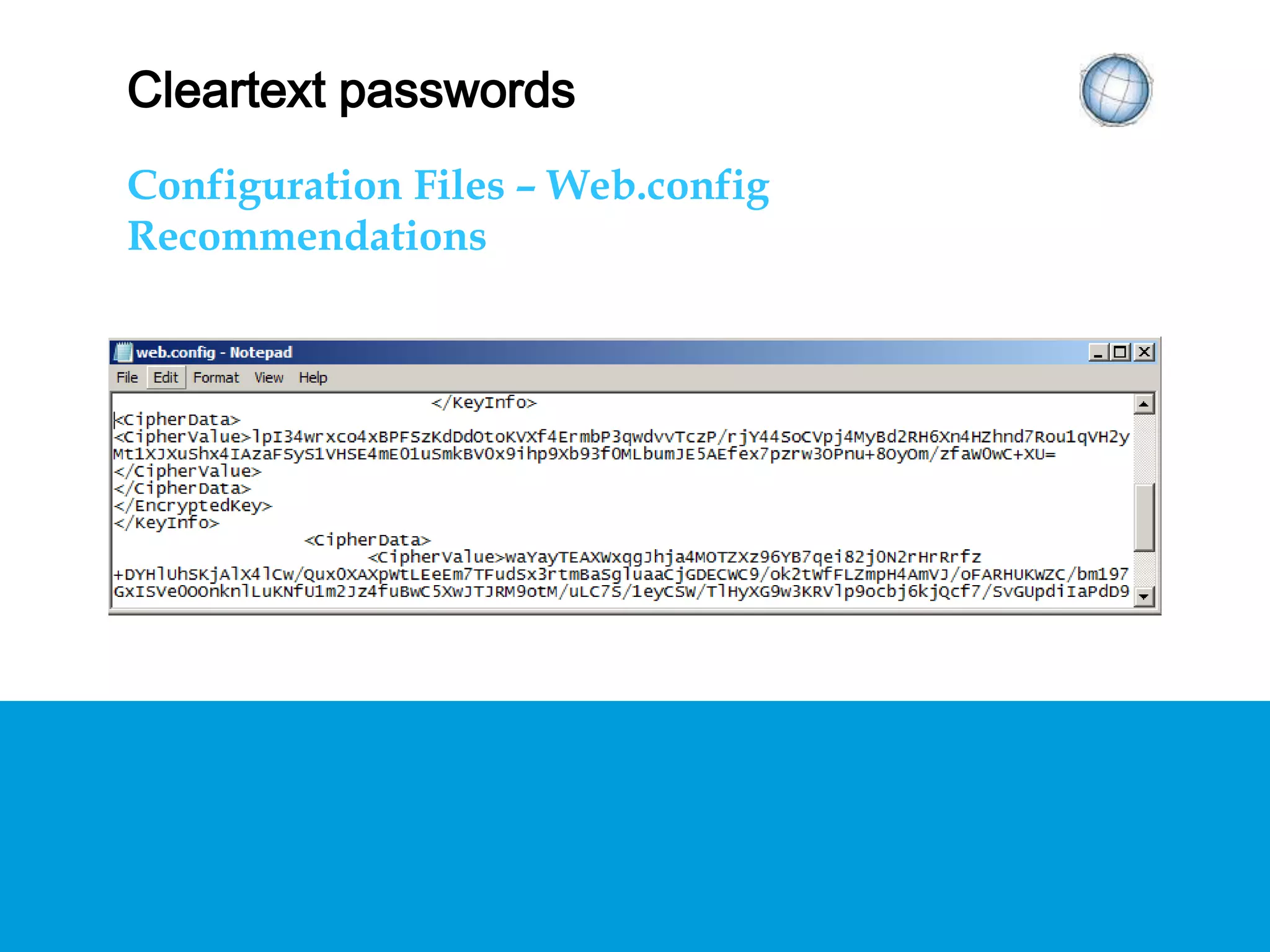 CLEARTEXT PASSWORDS
Configuration Files – Web.config
Recommendations
 