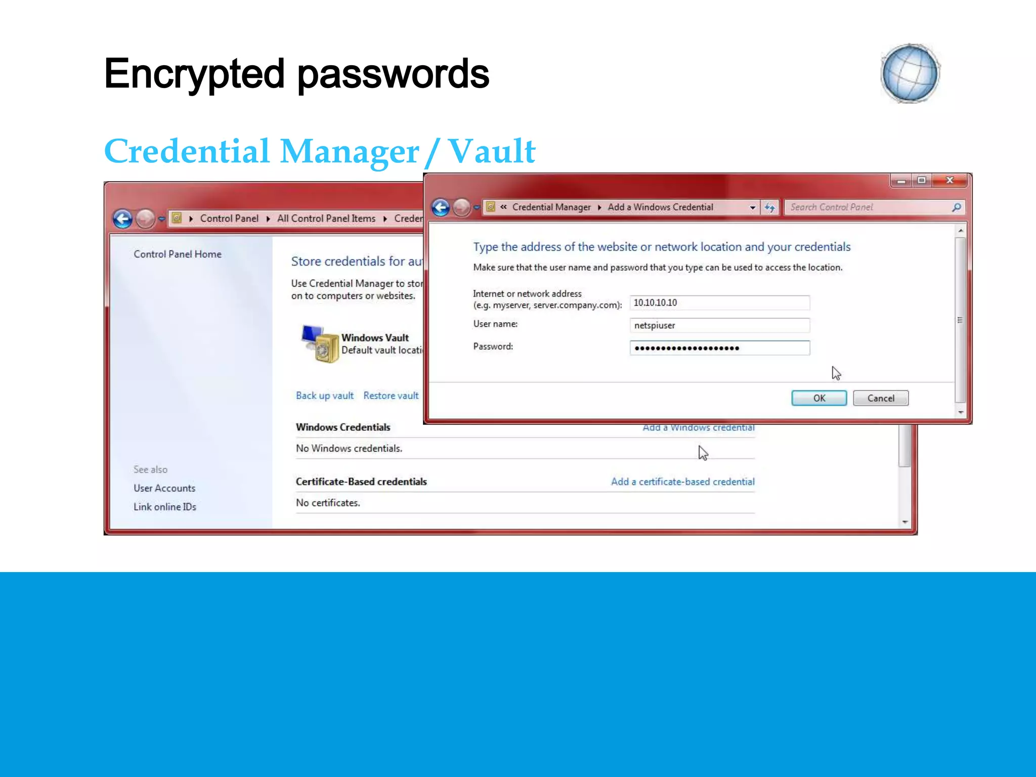 ENCRYPTED PASSWORDS
Credential Manager / Vault
 