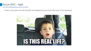 How Microsoft proposes security into SDLC
I mean, some parts are well thought and adapted, but you know the issue is not solved yet.
Secure SDLC – Agile
 