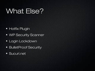 What Else?

Hotfix Plugin
WP Security Scanner
Login Lockdown
BulletProof Security
Sucuri.net
 