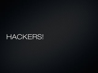 HACKERS!
 