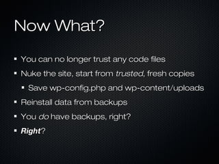 Now What?

You can no longer trust any code files
Nuke the site, start from trusted, fresh copies
  Save wp-config.php and wp-content/uploads
Reinstall data from backups
You do have backups, right?
Right?
 