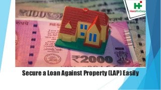 Secure a Loan Against Property (LAP) Easily
 