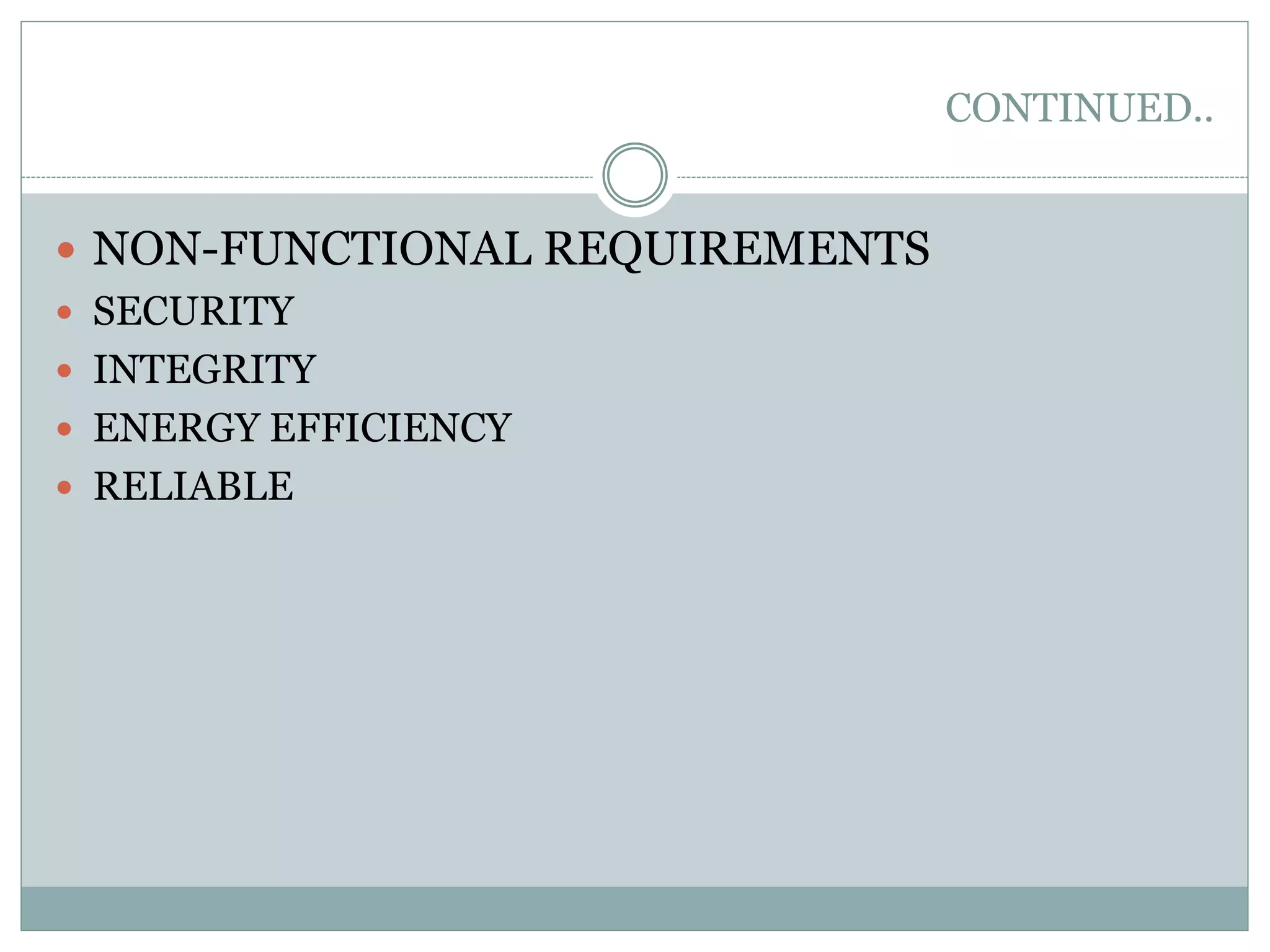 CONTINUED..  NON-FUNCTIONAL REQUIREMENTS  SECURITY  INTEGRITY  ENERGY EFFICIENCY  RELIABLE 